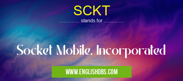 SCKT means Socket Mobile, Incorporated SCKT