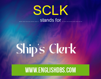 SCLK means Ship's Clerk SCLK