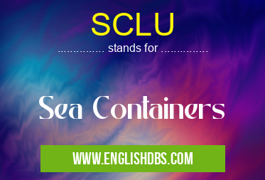 SCLU means Sea Containers SCLU