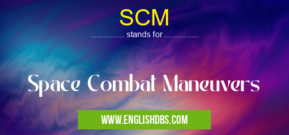 SCM means Space Combat Maneuvers SCM