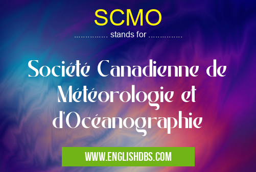 SCMO means Société Canadienne de Météorologie et d'Océanographie SCMO