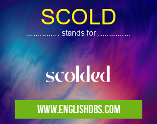 SCOLD means scolded SCOLD
