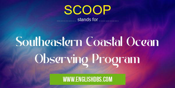 SCOOP means Southeastern Coastal Ocean Observing Program SCOOP