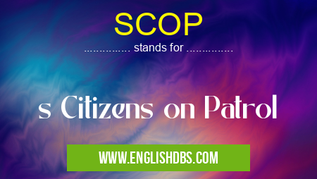 SCOP means s Citizens on Patrol SCOP