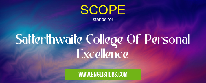 SCOPE means Satterthwaite College Of Personal Excellence SCOPE