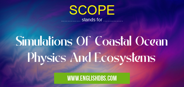 SCOPE means Simulations Of Coastal Ocean Physics And Ecosystems SCOPE