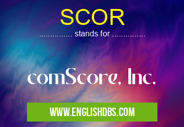 SCOR means comScore, Inc. SCOR