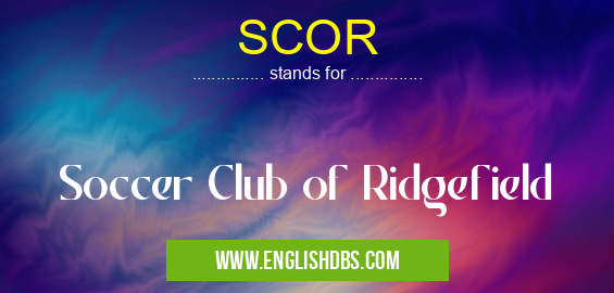 SCOR means Soccer Club of Ridgefield SCOR