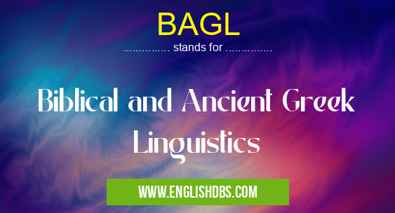 BAGL means Biblical and Ancient Greek Linguistics BAGL