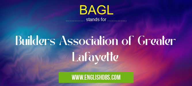 BAGL means Builders Association of Greater Lafayette BAGL