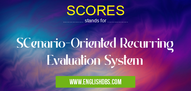 SCORES means SCenario-Oriented Recurring Evaluation System SCORES