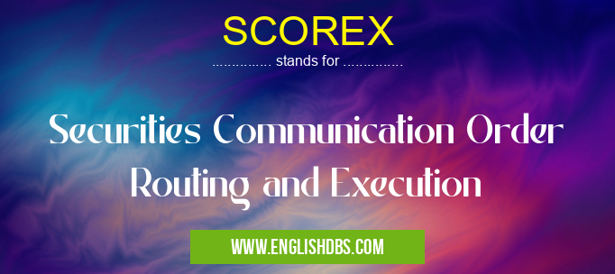 SCOREX means Securities Communication Order Routing and Execution SCOREX