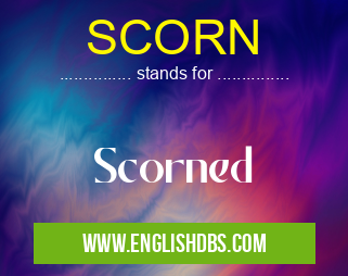 SCORN means Scorned SCORN
