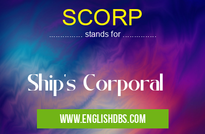 SCORP means Ship's Corporal SCORP