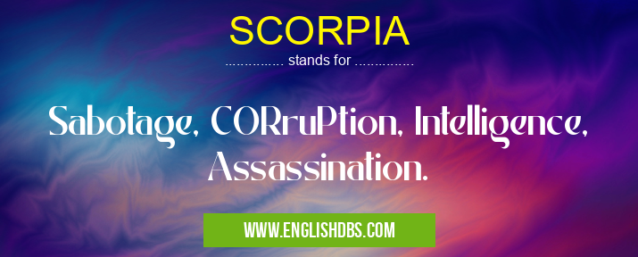 SCORPIA means Sabotage, CORruPtion, Intelligence, Assassination. SCORPIA