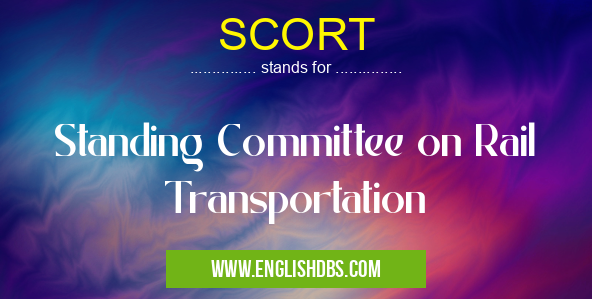 SCORT means Standing Committee on Rail Transportation SCORT