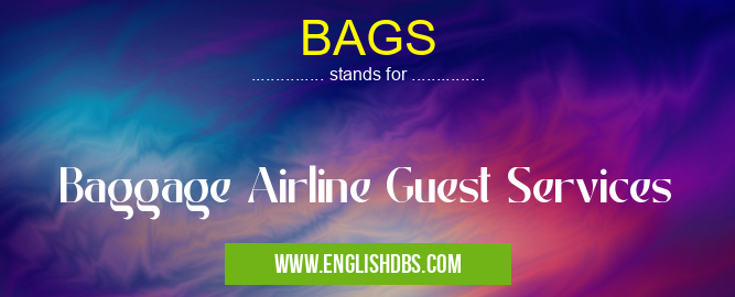 BAGS means Baggage Airline Guest Services BAGS