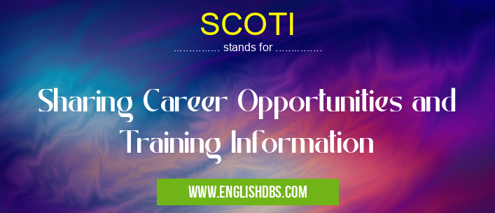 SCOTI means Sharing Career Opportunities and Training Information SCOTI