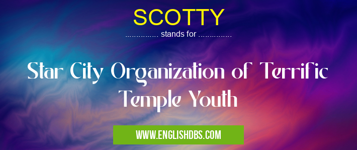 SCOTTY means Star City Organization of Terrific Temple Youth SCOTTY