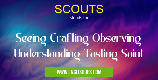 SCOUTS means Seeing Crafting Observing Understanding Tasting Saint SCOUTS