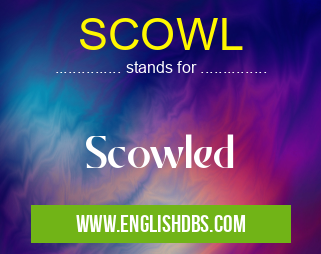 SCOWL means Scowled SCOWL