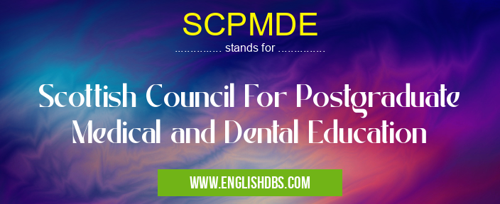 SCPMDE means Scottish Council For Postgraduate Medical and Dental Education SCPMDE