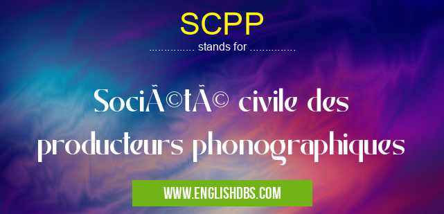 SCPP means Société civile des producteurs phonographiques SCPP