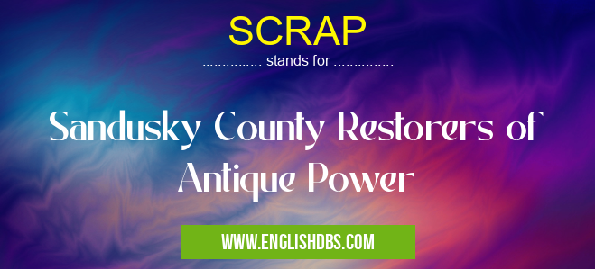 SCRAP means Sandusky County Restorers of Antique Power SCRAP