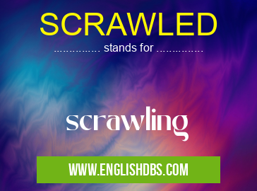 SCRAWLED means scrawling SCRAWLED