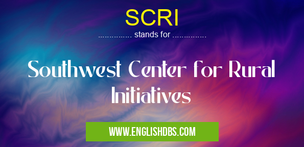SCRI means Southwest Center for Rural Initiatives SCRI