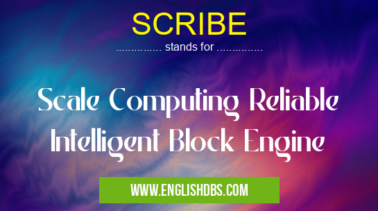 SCRIBE means Scale Computing Reliable Intelligent Block Engine SCRIBE