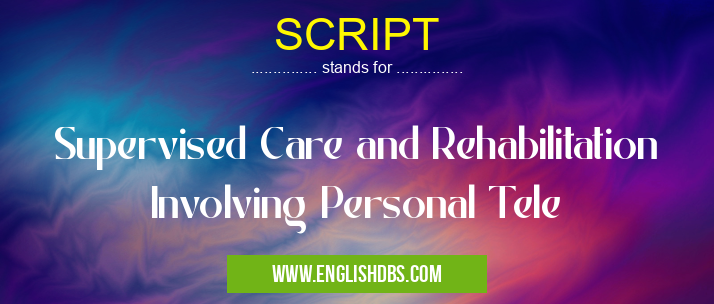 SCRIPT means Supervised Care and Rehabilitation Involving Personal Tele SCRIPT