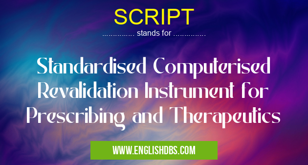 SCRIPT means Standardised Computerised Revalidation Instrument for Prescribing and Therapeutics SCRIPT