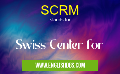 SCRM means Swiss Center for SCRM