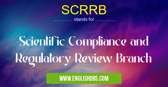 SCRRB means Scientific Compliance and Regulatory Review Branch SCRRB