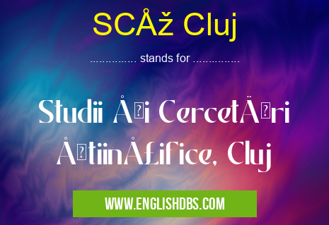 SCŞ Cluj means Studii şi Cercetări Ştiinţifice, Cluj SCŞ Cluj