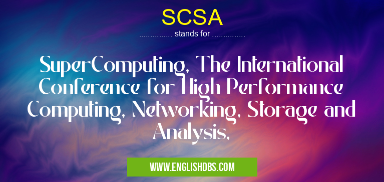 SCSA means SuperComputing, The International Conference for High Performance Computing, Networking, Storage and Analysis, SCSA