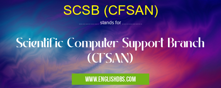 SCSB (CFSAN) means Scientific Computer Support Branch (CFSAN) SCSB (CFSAN)