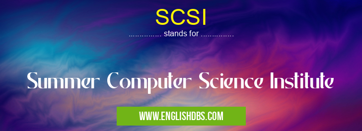 SCSI means Summer Computer Science Institute SCSI