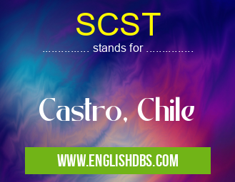SCST means Castro, Chile SCST