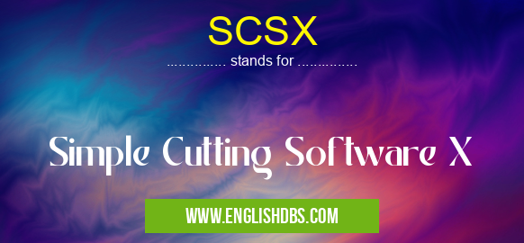 SCSX means Simple Cutting Software X SCSX