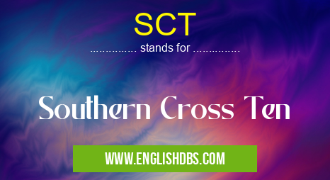 SCT means Southern Cross Ten SCT