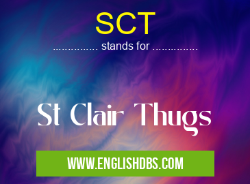 SCT means St Clair Thugs SCT