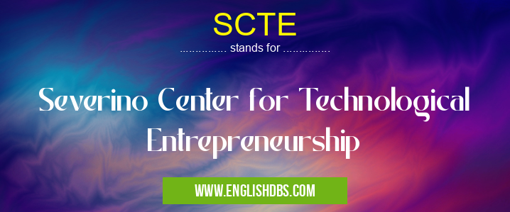 SCTE means Severino Center for Technological Entrepreneurship SCTE