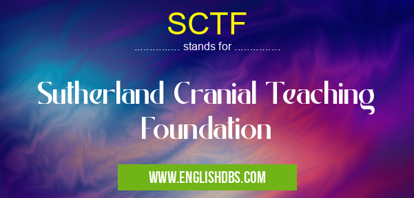 SCTF means Sutherland Cranial Teaching Foundation SCTF