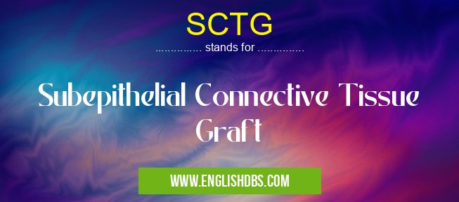 SCTG means Subepithelial Connective Tissue Graft SCTG