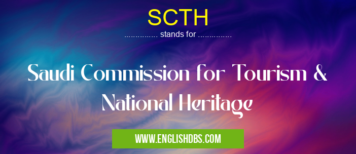 SCTH means Saudi Commission for Tourism & National Heritage SCTH