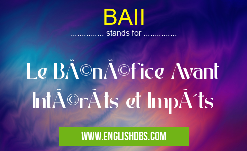 BAII means Le Bénéfice Avant Intérêts et Impôts BAII