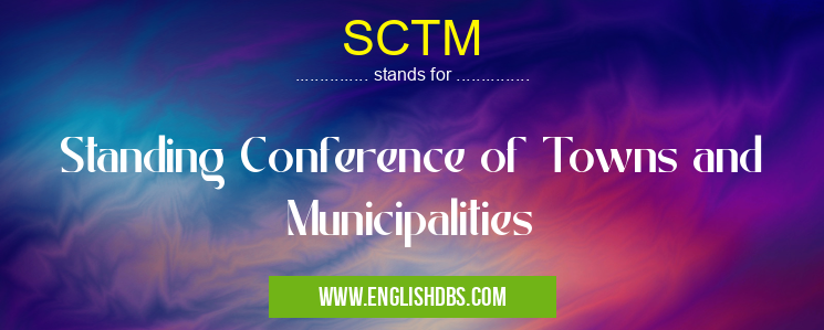 SCTM means Standing Conference of Towns and Municipalities SCTM