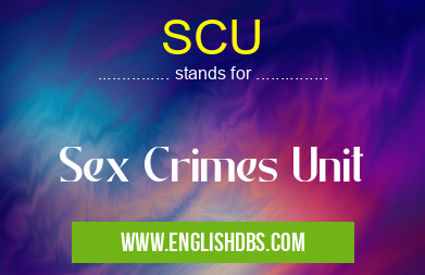 SCU means Sex Crimes Unit SCU